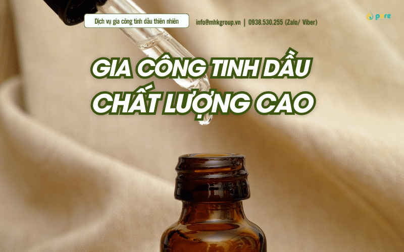 Gia Công Tinh Dầu Theo Yêu Cầu – Đảm Bảo Chất Lượng Chuẩn cGMP!