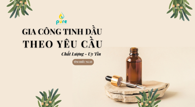 Gia Công Tinh Dầu Theo Yêu Cầu: Chất Lượng Và Uy Tín