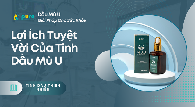 Khám Phá Vẻ Đẹp và Lợi Ích Tuyệt Vời Của Tinh Dầu Mù U