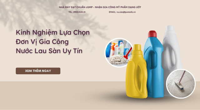 Kinh Nghiệm Lựa Chọn Đơn Vị Gia Công Nước Lau Sàn Uy Tín