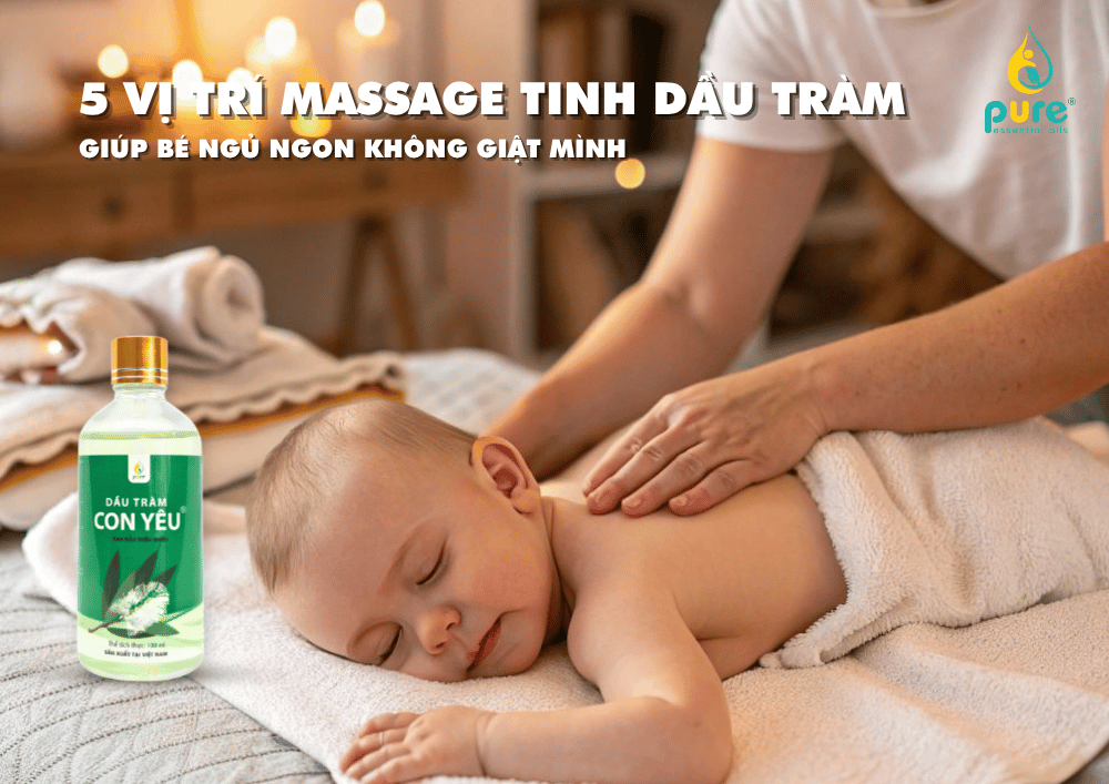 5 vị trí massage tinh dầu tràm giúp bé ngủ ngon không giật mình