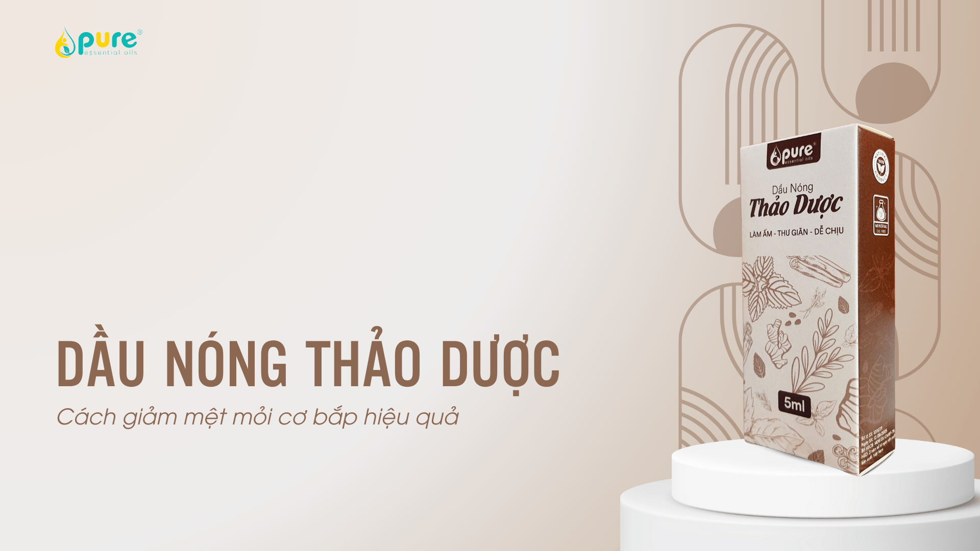 Cách giảm mệt mỏi cơ bắp hiệu quả bằng dầu nóng thảo dược PURE