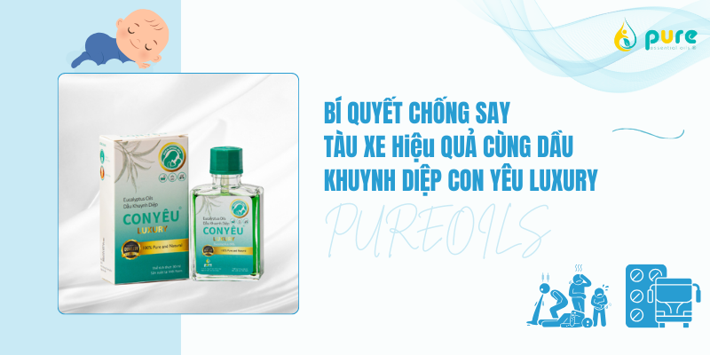 Dầu Khuynh Diệp Con Yêu Luxury Là Bí Quyết Chống Say Tàu Xe Hiệu Quả