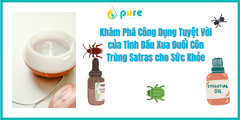 Khám Phá Công Dụng Tuyệt Vời của Tinh Dầu Xua Đuổi Côn Trùng Satras cho Sức Khỏe
