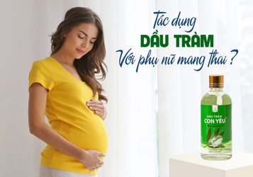 Tác dụng của dầu tràm với phụ nữ mang thai