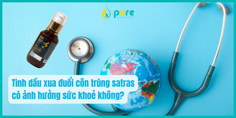 Tinh dầu xua đuổi côn trùng satras có ảnh hưởng sức khoẻ không?